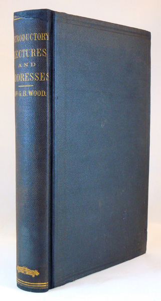 Introductory Lectures and Addresses on Medical Subjects, delivered Chiefly Before the Medical Classes of the University of Pennsylvania