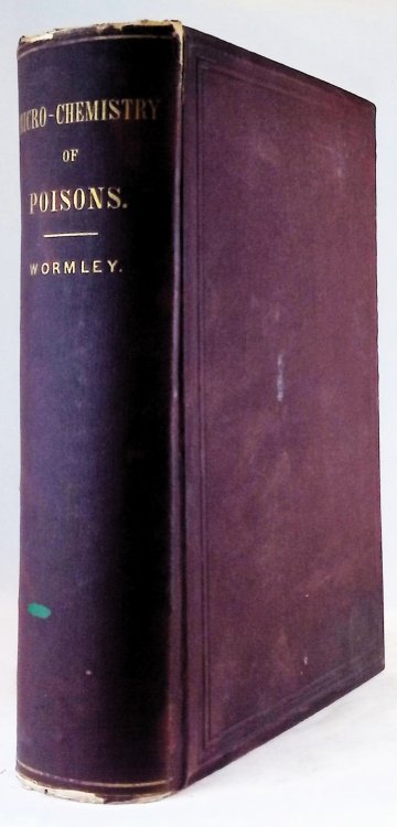 Micro-Chemistry of Poisons, including their Physiological, Pathological, and Legal Relations: adapted to the Use of the Medical Jurist, Physician, and General Chemist, with 78 illustrations upon steel
