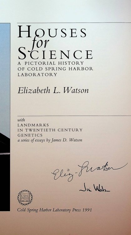 Houses for Science. A PIctorial History of Cold Spring Harbor Laboratory with Landmarks in Twentieth Century Genetics, a series of essays by James D. Watson