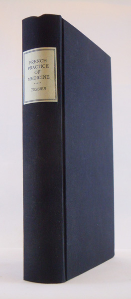 The French Practice of Medicine: being a translation of L. J. Begin's Treatise on Therapeutics: with occasional notes and observations illustrative of the treatment of diseases in the climate of North America