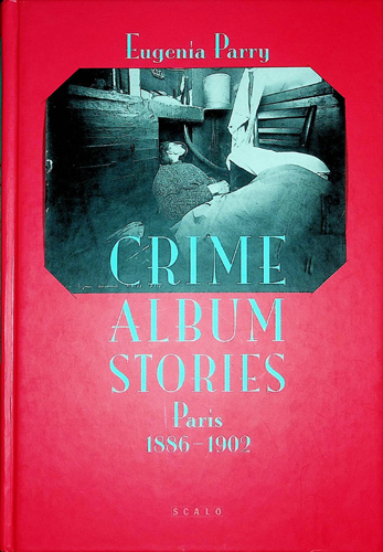 Crime Album Stories: Paris 1886 - 1902