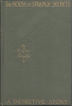 THE HOUSE OF STRANGE SECRETS; A Detective Story