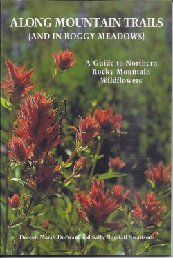 ALONG MOUNTAIN TRAILS (and in Boggy Meadows); A Guide to Northern Rocky Mountain Wildflowers