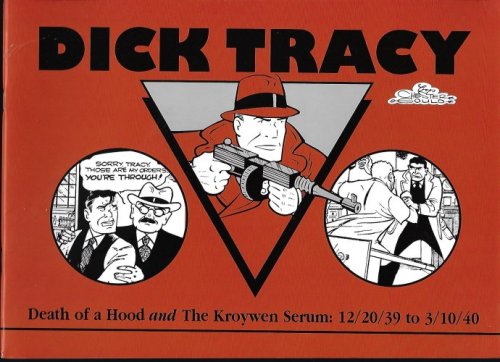DICK TRACY: DEATH OF A HOOD and THE KROYWEN SERUM: 12/20/39 to 3/10/40