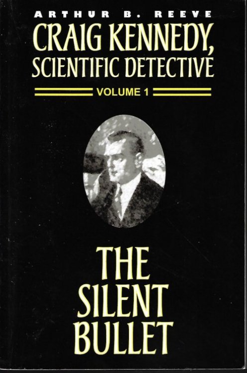 THE SILENT BULLET: Craig Kennedy, Scientific Detective Volume 1