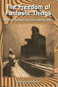 Image for THE FREEDOM OF FANTASTIC THINGS Selected Criticism on Clark Ashton Smith THE FREEDOM OF FANTASTIC THINGS Selected Criticism on Clark Ashton Smith