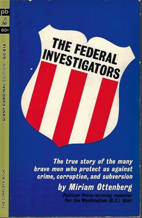 THE FEDERAL INVESTIGATORS; The True Story of the Many Brave Men Who Protect Us Against Crime, Corruption, and Subversion