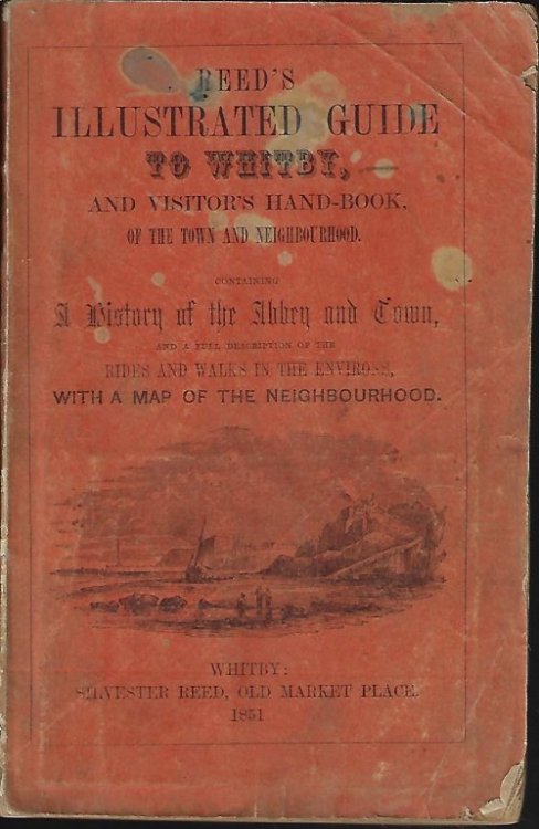 REED'S ILLUSTRATED GUIDE TO WHITBY, And Visitor's Handbook of The Town and Neighborhood. Contatining a History of the Abby and Town, and a Full Description of the Rides and Walks in the Environs, with a Map of the Neighborhood and an Essay on Sea Bathing.