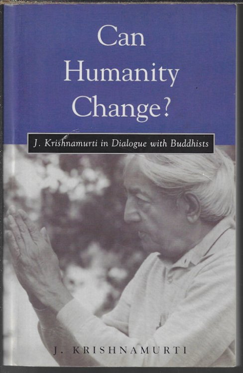 CAN HUMANITY CHANGE J. Krishnamurti in Dialogue with Buddhists