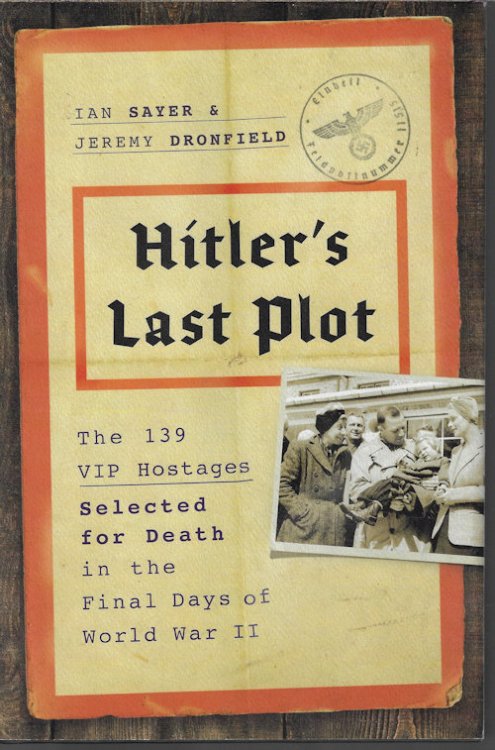 HITLER'S LAST PLOT; The 139 VIP Hostages Selected for Death in the Final Days of World War II