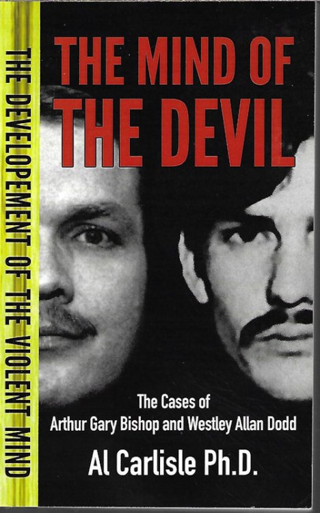 THE MIND OF THE DEVIL; Book 2 in The Developement of the Violent Mind; the Cases of Arthur Gary Bishop and Westley Allan Dodd