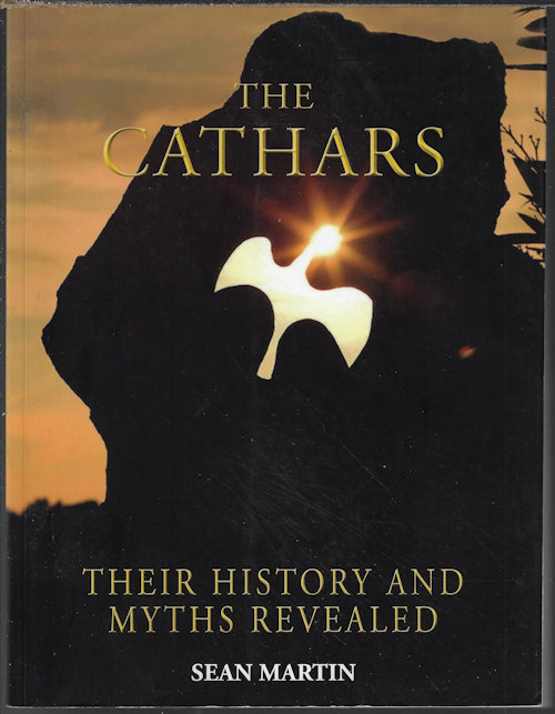 THE CATHARS; Their History and Myths Revealed