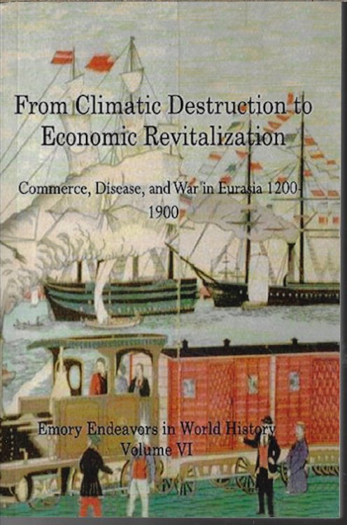 FROM CLIMATIC DESTRUCTION TO ECONOMIC REVITALIZATION; Commerce, Disease, and War in Eurasia 1200-1900