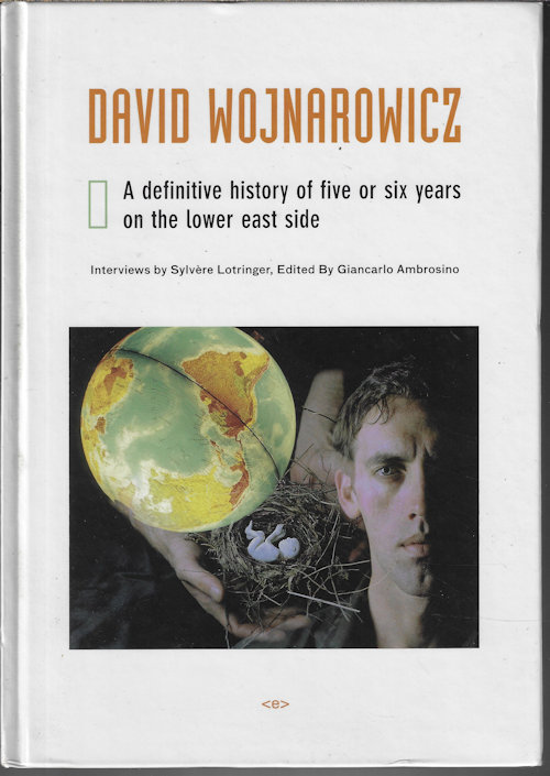 DAVID WOJNAROWICZ A definitive history of five or six years on the Lower East Side