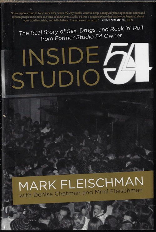 INSIDE STUDIO 54; The Real Story of Sex, Drugs, and Rock 'n' Roll from Former Studio 54 Owner
