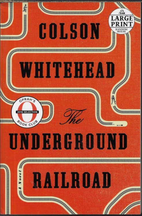 THE UNDERGROUND RAILROAD; A Novel
