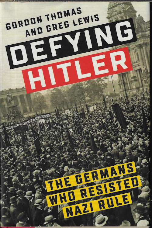 DEFYING HITLER; The Germans Who Resisted Nazi Rule
