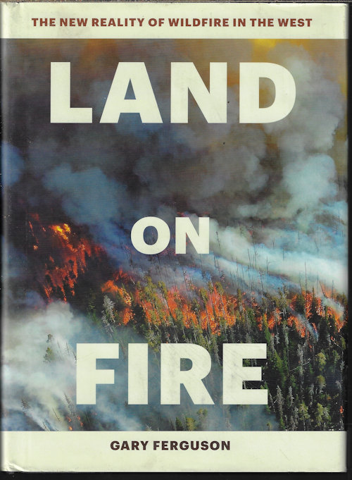 LAND ON FIRE The New Reality of Wildfire in the West