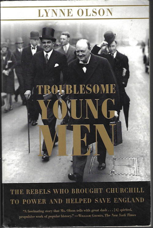 TROUBLESOME YOUNG MEN; The Rebels Who Brought Churchill to Power and Helped Save England