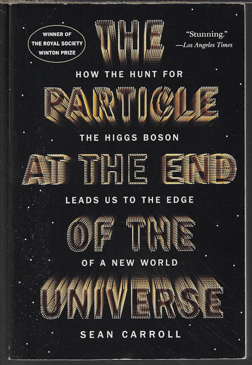 THE PARTICLE AT THE END OF THE UNIVERSE; How the Hunt for the Higgs Boson Leads Us to the Edge of a New World
