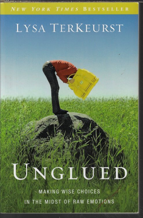 UNGLUED; Making Wise Choices in the Midst of Raw Emotions