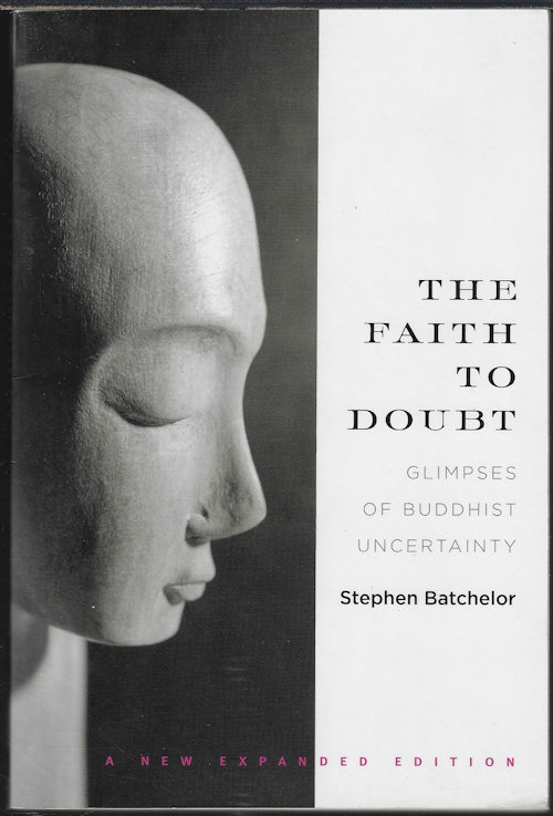 THE FAITH TO DOUBT; Glimpses of Buddhist Uncertainty
