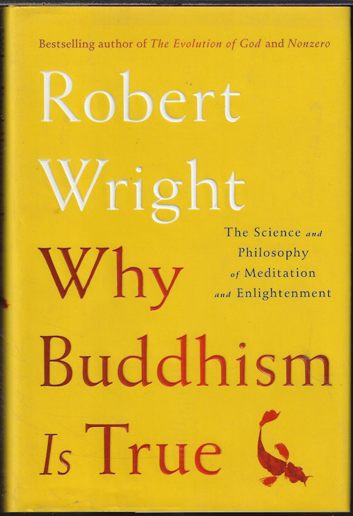 WHY BUDDHISM IS TRUE; The Science and Philosophy of Meditation and Enlightenment