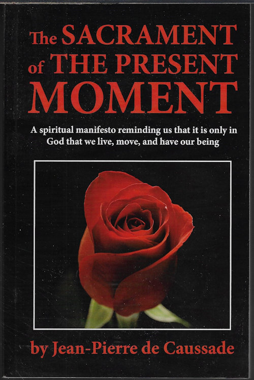 THE SACRAMENT OF THE PRESENT MOMENT; A Spiritual Manifesto Reminding Us That it is Only in God That We Live, Move, and Have Our Being