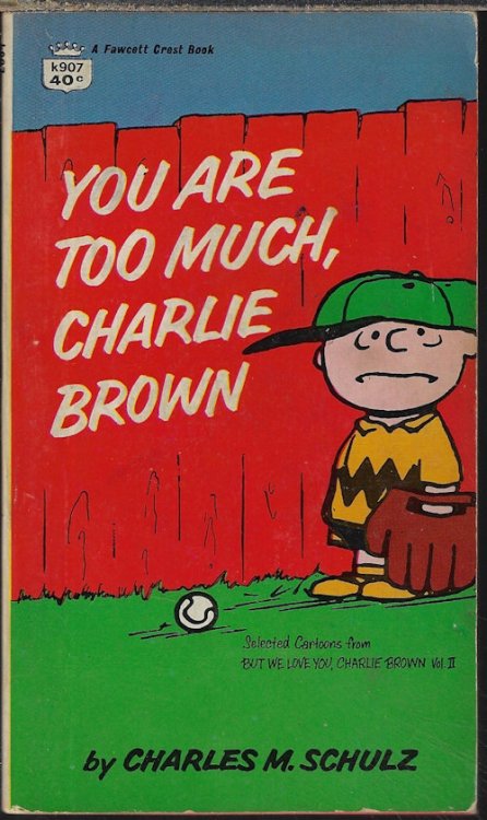 YOU ARE TOO MUCH, CHARLIE BROWN (
