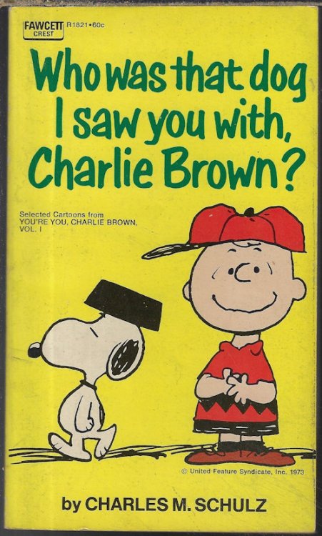 WHO WAS THAT DOG I SAW YOU WITH, CHARLIE BROWN; Selected Cartoons from 