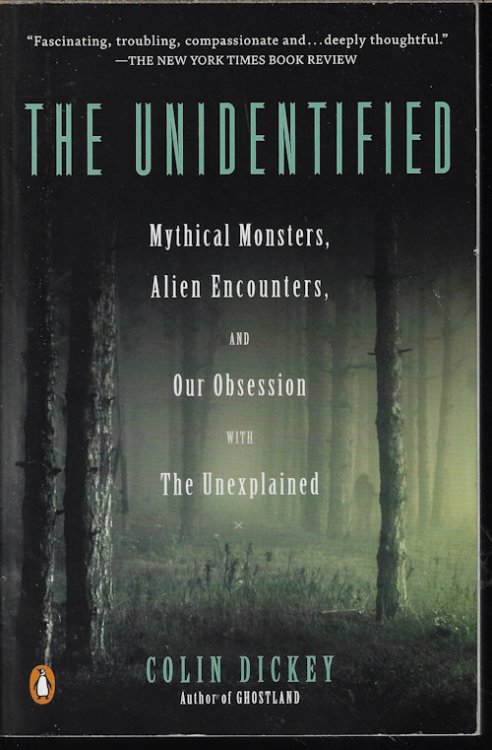 THE UNIDENTIFIED; Mythical Monster, Alien Encounter, and Our Obsession with The Unexplained
