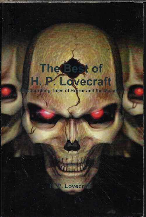 THE BEST OF H. P. LOVECRAFT; Bloodcurdling Tales of Horror and the MacAbre