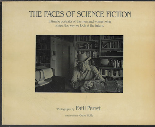 THE FACES OF SCIENCE FICTION; Intimate Portraits of the Men and Women Who Shape the Way We Look at the Future