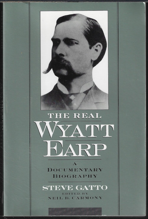 THE REAL WYATT EARP; A Documentary Biography