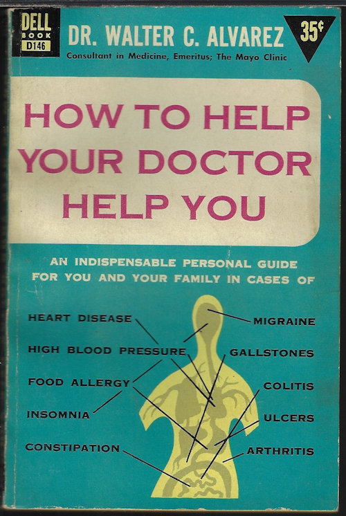 HOW TO HELP YOUR DOCTOR HELP YOU; An Indispensable Personal Guide for You and Your Family in Cases of Heart Disease, High Blood Pressure, Food Allergy, Insomnia, Constipation, Migraine, Gallstones, Colitis, Ulcers, Arthritis