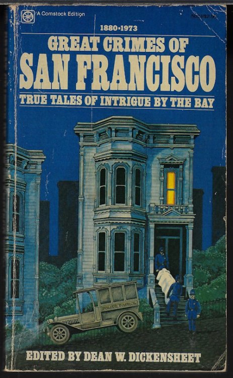 GREAT CRIMES OF SAN FRANCISCO; True Tales of Intrigue By the Bay 1880 - 1973