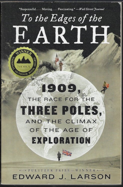 TO THE EDGES OF THE EARTH: 1909, the Race for the Three Poles, and the Climax of the Age of Exploration