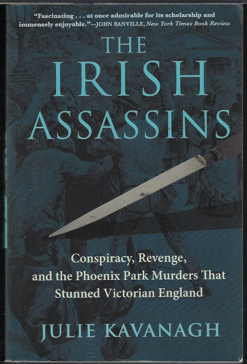 THE IRISH ASSASSINS; Conspiracy, Revenge, and the Phoenix Park Murders That Stunned Victorian England