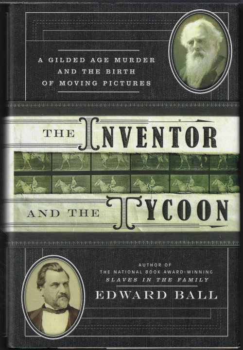 THE INVENTOR AND THE TYCOON; A Gilded Age Murder and the Birth of Moving Pictures