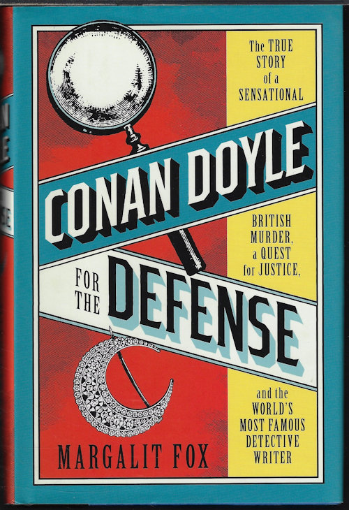 CONAN DOYLE FOR THE DEFENSE; The True Story of a Sensational British Murder, a Quest for Justice, and the World's Most Famous Detective Writer