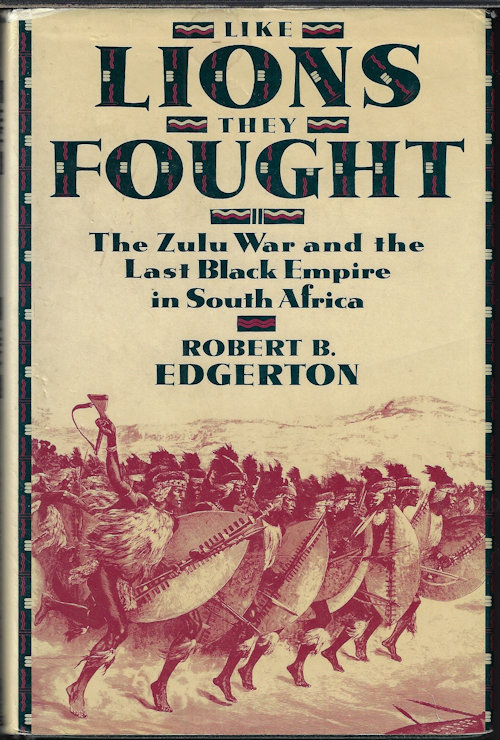 LIKE LIONS THEY FOUGHT; The Zulu War and the Last Black Empire in South Africa