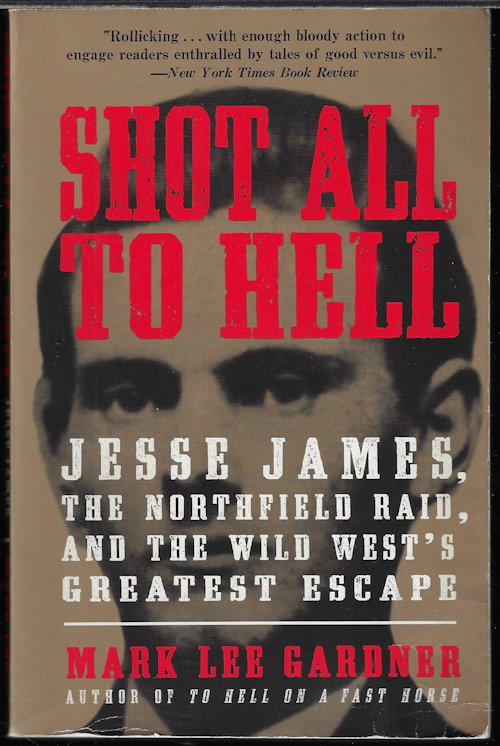 SHOT ALL TO HELL; Jesse James, the Northfield Raid, and the Wild West's Greatest Escape