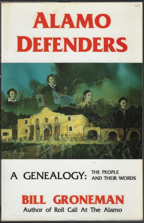 ALAMO DEFENDERS; A Geneoloy: The People and Their Words