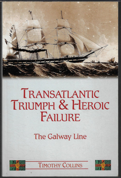 TRANSATLANTIC TRIUMPH & HEROIC FAILURE: THE GALWAY LINE