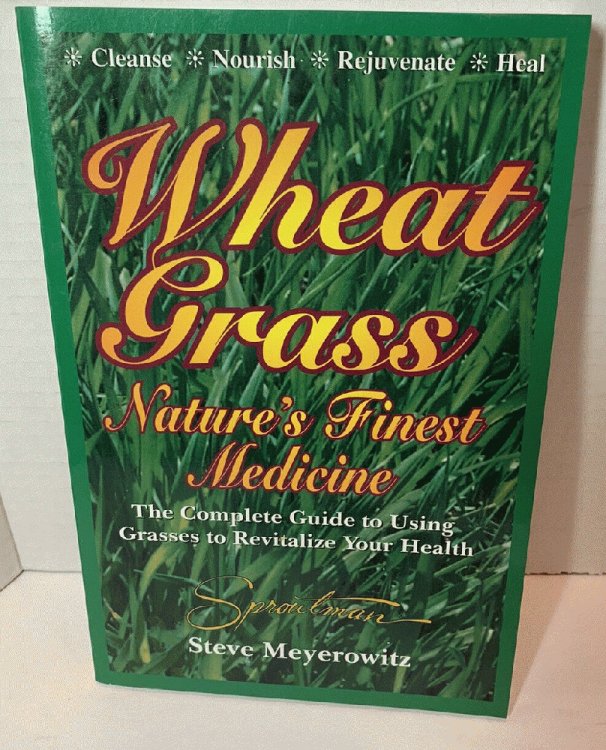 Wheatgrass Nature's Finest Medicine: The Complete Guide to Using Grass Foods & Juices to Revitalize Your Health