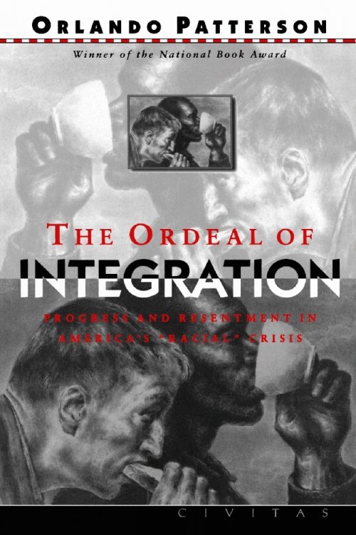 The Ordeal Of Integration: Progress And Resentment In America's 