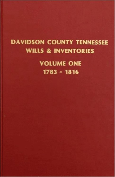 Davidson County Tennessee Will and Inventories Volume One 1783-1816