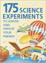 175 Science Experiments to Amuse and Amaze your Friends