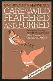 Care of the Wild Feathered and Furred: Treating and Feeding Injured Birds and Animals