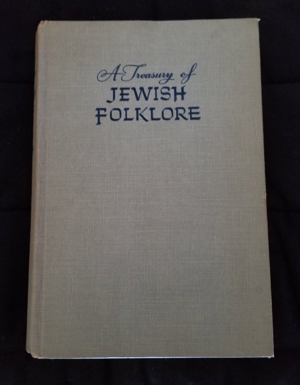 A Treasury of Jewish Folklore. Stories, Traditions, Legends, Humor, Wisdom and Folk Songs of the Jewish People.